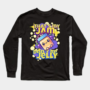 That's My Jam Don't be JELLY Long Sleeve T-Shirt